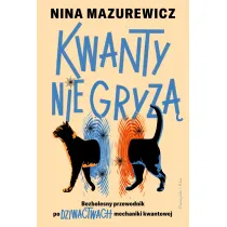 Kwanty nie gryz�. Bezbolesny przewodnik po dziwactwach mechaniki kwantowej