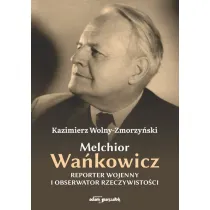 Melchior Wa�kowicz. Reporter wojenny i obserwator rzeczywisto�ci