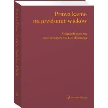 Prawo karne na prze�omie wiek�w Ksi�ga jubileuszowa Profesora Ryszarda A. Stefa�skiego