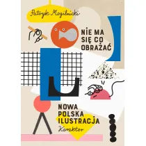 Nie ma si� co obra�a�. Nowa polska ilustracja