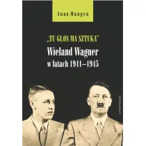 &bdquo;Tu g�os ma sztuka&rdquo;. Wieland Wagner w latach 1941&ndash;1945