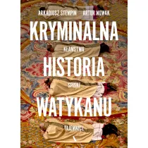Kryminalna historia Watykanu. K�amstwa, spiski, tajemnice