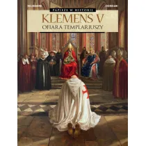Papie�e w historii. Klemens V. Ofiara templariuszy