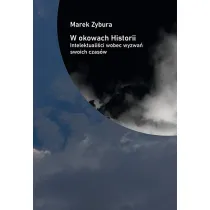 W okowach Historii. Intelektuali�ci wobec wyzwa� swoich czas�w