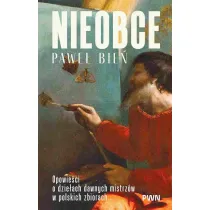 Nieobce. Opowie�ci o dzie�ach dawnych mistrz�w w polskich zbiorach
