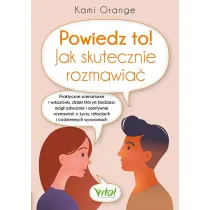Powiedz to! Jak skutecznie rozmawia�