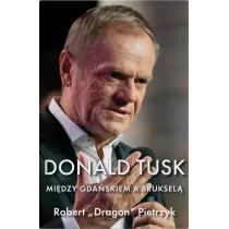 Donald Tusk Mi�dzy Gda�skiem a Bruksel�