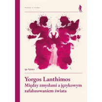 Yorgos Lanthimos. Mi�dzy zmys�ami a j�zykowym zafa�szowaniem �wiata