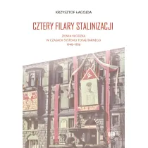 Cztery filary stalinizacji. Ziemia k�odzka w czasach systemu totalitarnego 1948-1956