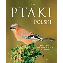 Ptaki Polski. Kompletna lista 474 stwierdzonych gatunk�w