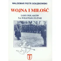 Wojna i mi�o��. Losy Polak�w na Wile�szczy�nie
