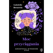 Moc przycigania. Zamanifestuj wymarzone ycie
