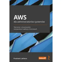 AWS dla administrator�w system�w. Tworzenie i utrzymywanie niezawodnych aplikacji chmurowych