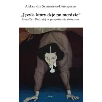 J�zyk kt�ry daje po mordzie. Proza Zyty Rudzkiej w perspektywie afektywnej