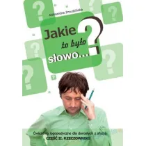 Jakie to by�o s�owo? �wiczenia logopedyczne dla doros�ych z afazj�. Rzeczowniki. Cz�� 2