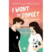 I Want to Forget. Chc� zapomnie�