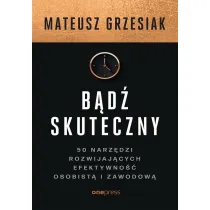 B�d� skuteczny. 50 narz�dzi rozwijaj�cych efektywno�� osobist� i zawodow�