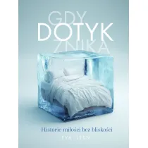 Gdy dotyk znika. Historie mi�o�ci bez blisko�ci