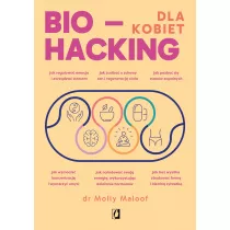 Biohacking dla kobiet. Doaduj energi, wzmocnij odporno i ciesz si zdrowiem