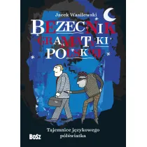 Bezecnik gramatyki polskiej. Tajemnice j�zykowego p�wiatka