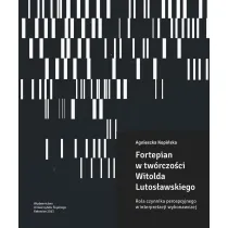 Fortepian w tw�rczo�ci Witolda Lutos�awskiego. Rola czynnika percepcyjnego w interpretacji wykonawczej