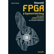 Oswoi� FPGA z SystemVerilog. Jak u�ywa� programowalnych uk�ad�w logicznych we w�asnych projektach