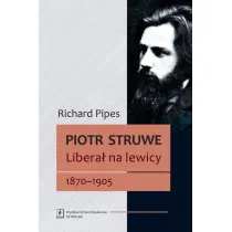 Piotr Struwe. Libera� na lewicy 18701905