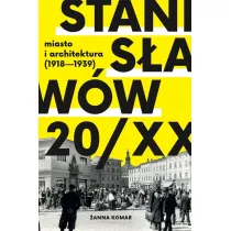 Stanis�aw�w 20/XX miasto i architektura (1918 - 1939)