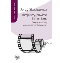 Komputery, powie�ci i kino nieme. Procesy remediacji w perspektywie historycznej