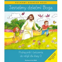 Kochamy dobrego Boga. Jestemy dziemi Boga. Podrcznik i wiczenia do religii dla klasy 0