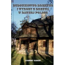 Budownictwo drzewne i wyroby z drzewa w dawnej Polsce