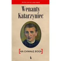 Wenanty Katarzyniec. Na chwa�� Boga