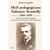 My�l pedagogiczna Tadeusza Strumi��y (1884&ndash;1958) Zarys koncepcji wychowania i dzia�alno�ci spo�eczno-organizacyjnej