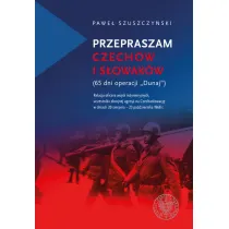 Przepraszam Czech�w i S�owak�w. 65 dni Operacji Dunaj