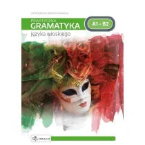 Praktyczna gramatyka j�zyka w�oskiego. Poziom A1-B2