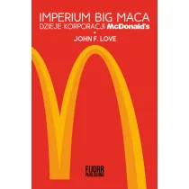 Imperium Big Maca. Dzieje korporacji McDonalds