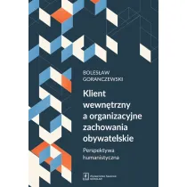 Klient wewn�trzny a organizacyjne zachowania obywatelskie. Perspektywa humanistyczna