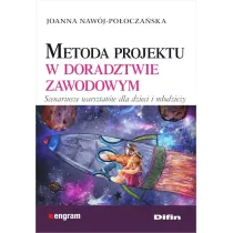 Metoda projektu w doradztwie zawodowym. Scenariusze warsztat�w dla dzieci i m�odzie�y