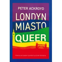 Londyn. Miasto Queer. Historia od czas�w rzymskich po dzie� dzisiejszy