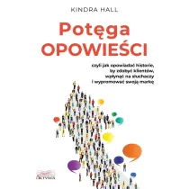 Pot�ga opowie�ci. Czyli jak opowiada� historie, by zdoby� klient�w, wp�yn�� na s�uchaczy i wypromowa� swoj� mark�