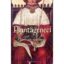 Plantageneci. Waleczni kr�lowie tw�rcy Anglii