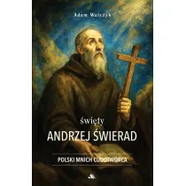 �wi�ty Andrzej �wierad. Polski Mnich Cudotw�rca