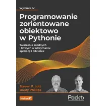 Programowanie zorientowane obiektowo w Pythonie. Tworzenie solidnych i �atwych w utrzymaniu aplikacji i bibliotek