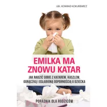 Emilka ma znowu katar. Poradnik dla rodzicw