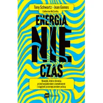 Energia, nie czas. Nawyki, kt�re chroni� przed wypaleniem zawodowym i ci�g�ym przem�czeniem prac�