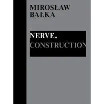 Miros�aw Ba�ka: Nerve. Construction