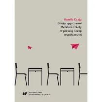 (Nie)przygotowani. Metafora szko�y w polskiej poezji wsp�czesnej