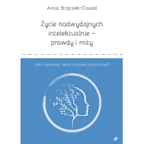 �ycie nadwydajnych intelektualnie - prawdy i mity. Jak rozwin�� sw�j (wysoki) potencja�?