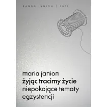�yj�c tracimy �ycie. Niepokoj�ce tematy egzystencji