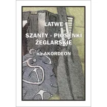 �atwe Szanty. Piosenki �eglarskie na akordeon